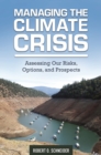 Managing the Climate Crisis : Assessing Our Risks, Options, and Prospects - eBook