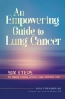 An Empowering Guide to Lung Cancer : Six Steps to Taking Charge of Your Care and Your Life - eBook