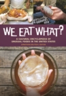 We Eat What? : A Cultural Encyclopedia of Unusual Foods in the United States - eBook