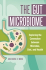 The Gut Microbiome : Exploring the Connection between Microbes, Diet, and Health - eBook