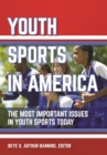 Youth Sports in America : The Most Important Issues in Youth Sports Today - eBook