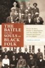 The Battle for the Souls of Black Folk : W.E.B. Du Bois, Booker T. Washington, and the Debate That Shaped the Course of Civil Rights - eBook
