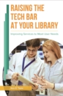Raising the Tech Bar at Your Library : Improving Services to Meet User Needs - eBook