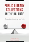 Public Library Collections in the Balance : Censorship, Inclusivity, and Truth - eBook