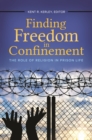 Finding Freedom in Confinement : The Role of Religion in Prison Life - eBook