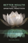 Better Health through Spiritual Practices : A Guide to Religious Behaviors and Perspectives That Benefit Mind and Body - eBook