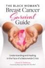 The Black Woman's Breast Cancer Survival Guide : Understanding and Healing in the Face of a Nationwide Crisis - eBook