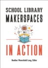 School Library Makerspaces in Action - eBook