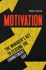 Motivation : The Manager's Key to Closing the Commitment Gap - eBook