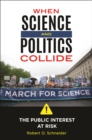 When Science and Politics Collide : The Public Interest at Risk - eBook