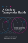 A Guide to Transgender Health : State-of-the-Art Information for Gender-Affirming People and Their Supporters - eBook