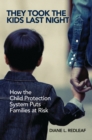 They Took the Kids Last Night : How the Child Protection System Puts Families at Risk - eBook