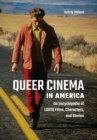 Queer Cinema in America : An Encyclopedia of Lgbtq Films, Characters, and Stories - eBook