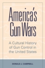 America's Gun Wars : A Cultural History of Gun Control in the United States - eBook