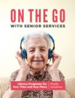 On the Go with Senior Services : Library Programs for Any Time and Any Place - eBook
