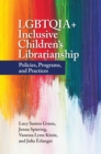 LGBTQIA+ Inclusive Children's Librarianship: Policies, Programs, and Practices - eBook