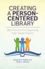 Creating a Person-Centered Library : Best Practices for Supporting High-Needs Patrons - Book
