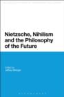 Nietzsche, Nihilism and the Philosophy of the Future - eBook