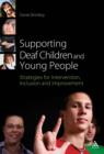 Supporting Deaf Children and Young People : Strategies for Intervention, Inclusion and Improvement - eBook