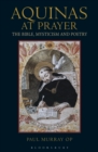 Aquinas at Prayer : The Bible, Mysticism and Poetry - eBook