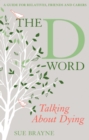 The D-Word: Talking about Dying : A Guide for Relatives, Friends and Carers - eBook