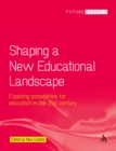 Shaping a New Educational Landscape : Exploring Possibilities for Education in the 21st Century - eBook
