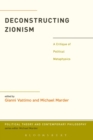 Deconstructing Zionism : A Critique of Political Metaphysics - eBook