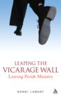 Leaping the Vicarage Wall : Leaving Parish Ministry - eBook