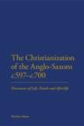 The Christianization of the Anglo-Saxons c.597-c.700 : Discourses of Life, Death and Afterlife - eBook