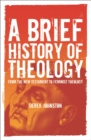 A Brief History of Theology : From the New Testament to Feminist Theology - eBook