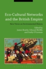 Eco-Cultural Networks and the British Empire : New Views on Environmental History - eBook