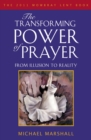 The Transforming Power of Prayer : From Illusion to Reality: the Mowbray 2011 Lent Book - eBook
