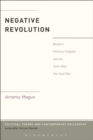 Negative Revolution : Modern Political Subject and its Fate After the Cold War - eBook