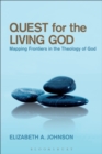 Quest for the Living God : Mapping Frontiers in the Theology of God - eBook