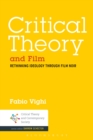 Critical Theory and Film : Rethinking Ideology Through Film Noir - eBook
