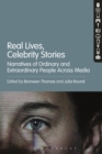 Real Lives, Celebrity Stories : Narratives of Ordinary and Extraordinary People Across Media - eBook