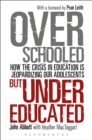 Overschooled but Undereducated : How the Crisis in Education is Jeopardizing Our Adolescents - eBook