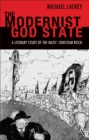The Modernist God State : A Literary Study of the Nazis' Christian Reich - eBook