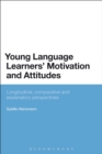 Young Language Learners' Motivation and Attitudes : Longitudinal, Comparative and Explanatory Perspectives - eBook