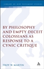 By Philosophy and Empty Deceit : Colossians as Response to a Cynic Critique - eBook
