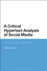 A Critical Hypertext Analysis of Social Media : The True Colours of Facebook - eBook