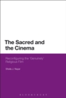 The Sacred and the Cinema : Reconfiguring the 'Genuinely' Religious Film - eBook