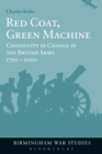 Red Coat, Green Machine : Continuity in Change in the British Army 1700 to 2000 - eBook