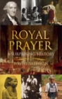 Royal Prayer : A Surprising History - eBook