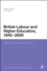 British Labour and Higher Education, 1945 to 2000 : Ideologies, Policies and Practice - eBook