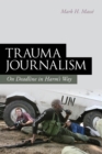 Trauma Journalism : On Deadline in Harm's Way - eBook