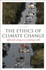 The Ethics of Climate Change : Right and Wrong in a Warming World - eBook