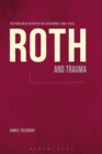 Roth and Trauma : The Problem of History in the Later Works (1995-2010) - eBook
