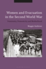 Women and Evacuation in the Second World War : Femininity, Domesticity and Motherhood - eBook