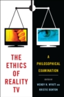 The Ethics of Reality TV : A Philosophical Examination - eBook